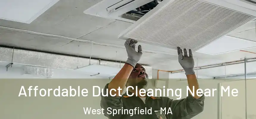 Affordable Duct Cleaning Near Me West Springfield - MA
