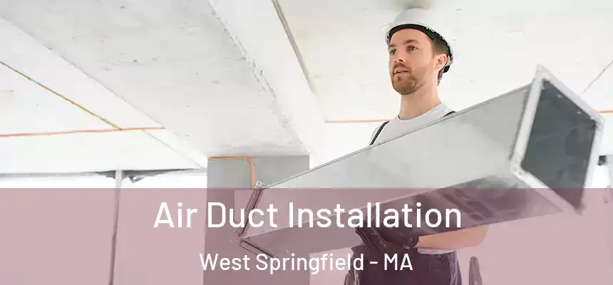  Air Duct Installation West Springfield - MA