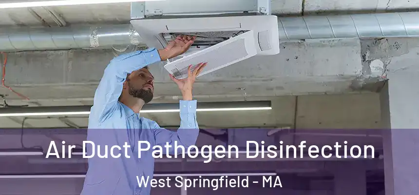  Air Duct Pathogen Disinfection West Springfield - MA