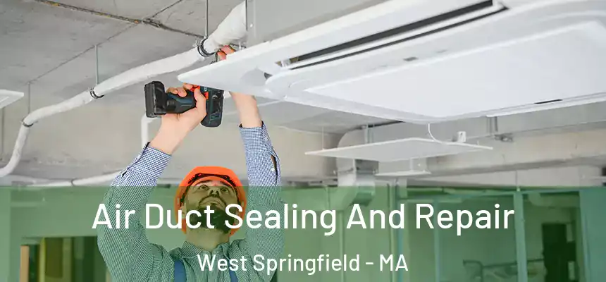 Air Duct Sealing And Repair West Springfield - MA