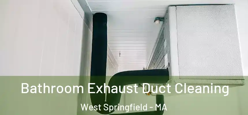  Bathroom Exhaust Duct Cleaning West Springfield - MA