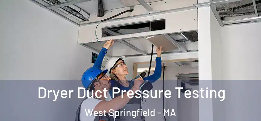  Dryer Duct Pressure Testing West Springfield - MA