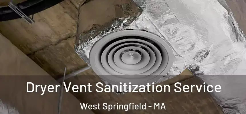  Dryer Vent Sanitization Service West Springfield - MA