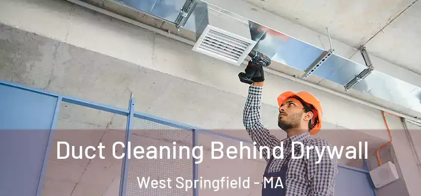  Duct Cleaning Behind Drywall West Springfield - MA