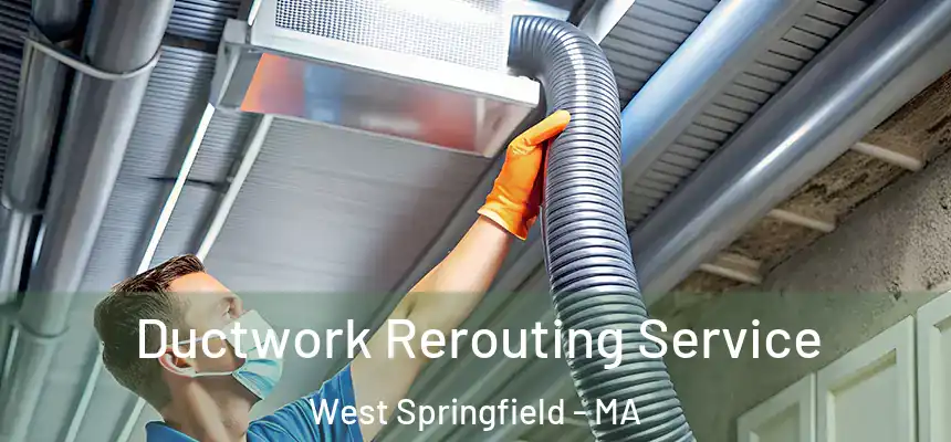  Ductwork Rerouting Service West Springfield - MA