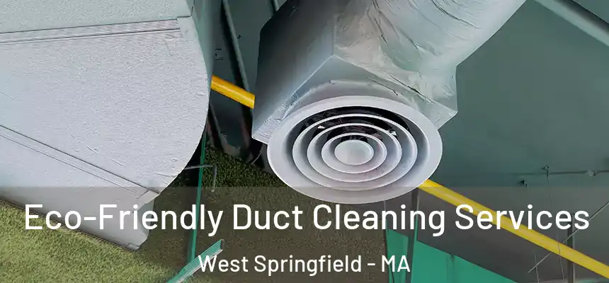  Eco-Friendly Duct Cleaning Services West Springfield - MA