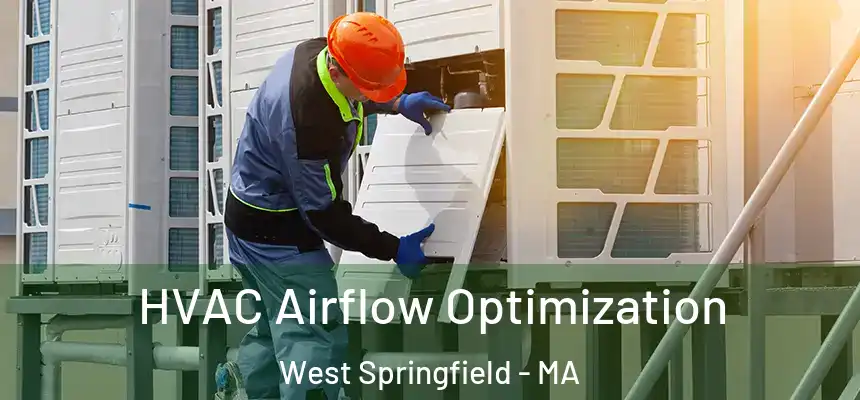  HVAC Airflow Optimization West Springfield - MA