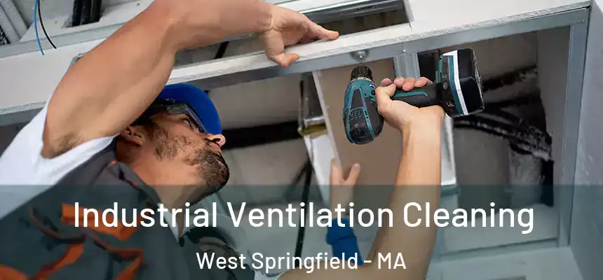  Industrial Ventilation Cleaning West Springfield - MA
