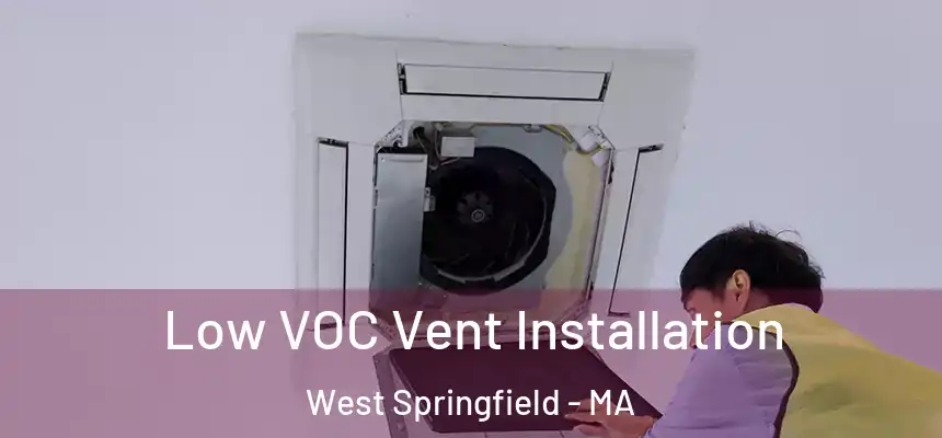  Low VOC Vent Installation West Springfield - MA