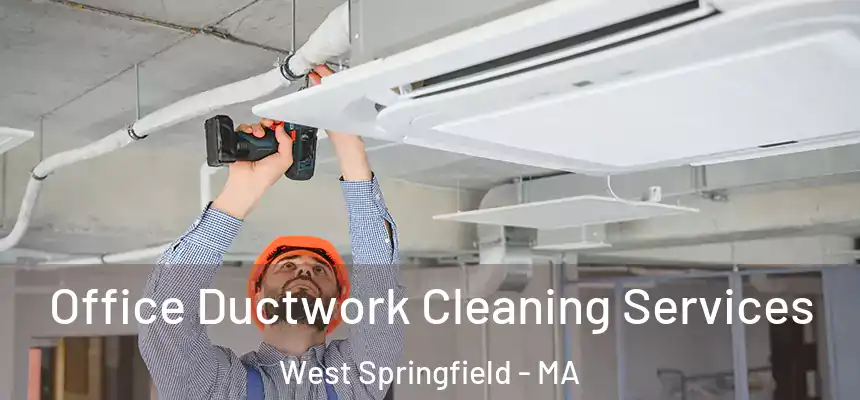  Office Ductwork Cleaning Services West Springfield - MA