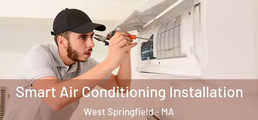  Smart Air Conditioning Installation West Springfield - MA