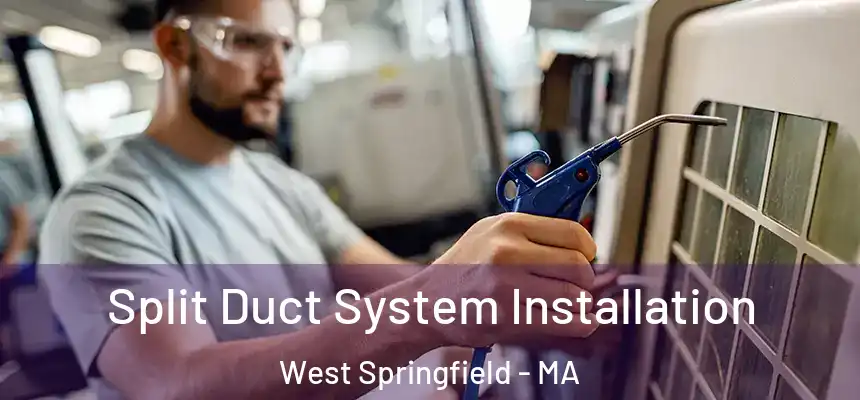  Split Duct System Installation West Springfield - MA