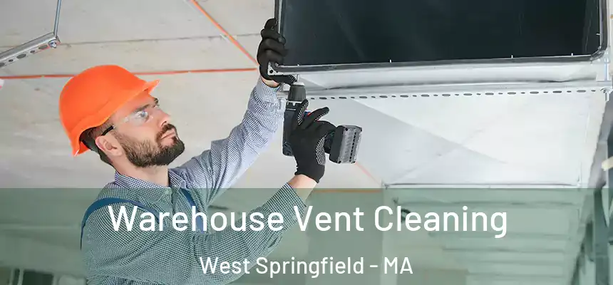  Warehouse Vent Cleaning West Springfield - MA